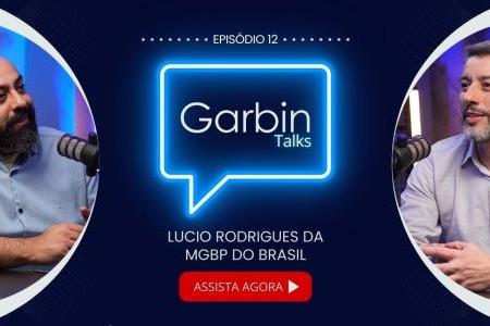 Lucio Rodrigues da MGBP do Brasil | GARBIN TALKS