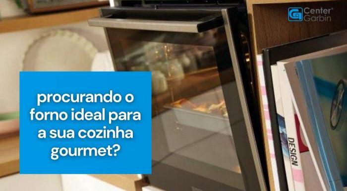 Encontre o forno perfeito para a sua cozinha gourmet