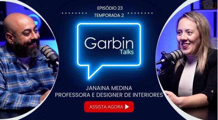 Temporada 2 Episódio 23: Janaina Medina | Professor e Designer de Interiores | Garbin Talks
