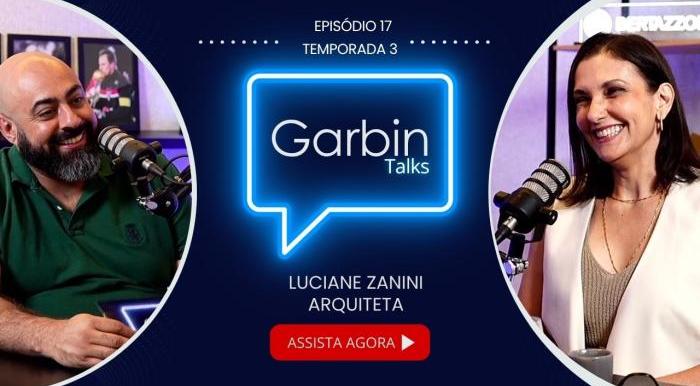 Temporada 3 Episódio 17: Luciane Zanini | Arquiteta | Garbin Talks